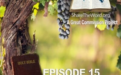 EPISODE 15 John Chapter 15 ”I AM THE TRUE VINE” for Share The Word