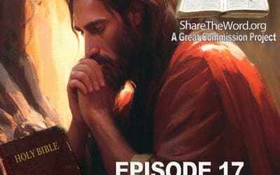EPISODE 17 John Chapter 17 ” Jesus Prays” for Share The Word
