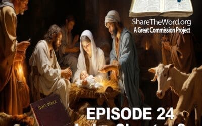 EPISODE 24 Luke Chapter 2 ” The Christmas Story” for Share The Word