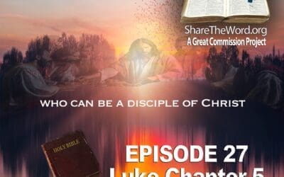 EPISODE 27 Luke Chapter5 ”Who Can Be A Disciple Of Jesus” For Share TheWord