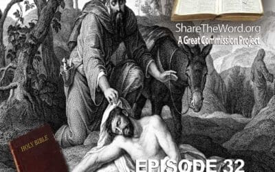 EPISODE 32 Luke Chapter 10 ”The Good Samaritan” for Share The Word