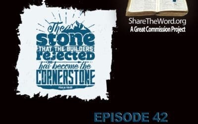 EPISODE 42 Luke Chapter 20 ”Cornerstone” for Share The Word