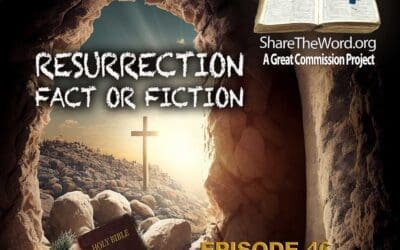 EPISODE 46 Luke Chapter 24 “The Resurrection: Fact or Fiction