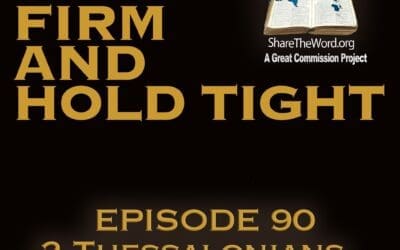 EPISODE 90 2 THESSALONIANS CHAPTER 3 “Stand firm and hold tight”