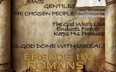 EPISODE 102 ROMANS CHAPTERS 9,10 & 11part 1  “Is God Done With Israel?