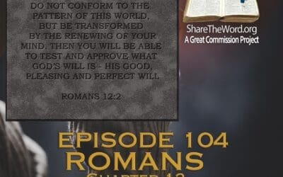 EPISODE 104 ROMANS CHAPTER 12 “New beliefs and new behaviors”