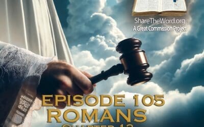 EPISODE 105 ROMANS CHAPTER 13 “Christians and their Government”