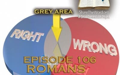 EPISODE 106 ROMANS CHAPTER 14 ” Navigating The Grey”
