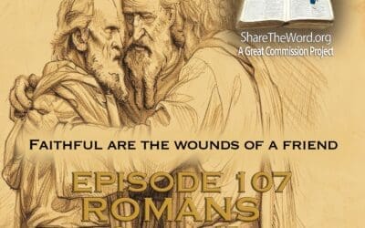 EPISODE 107 ROMANS CHAPTER 15 “Faithful are the wounds of a friend”