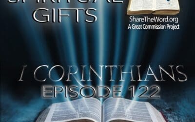 EPISODE 122 1 CORINTHIANS CHAPTER 12 “Confusion over Spiritual Gifts”